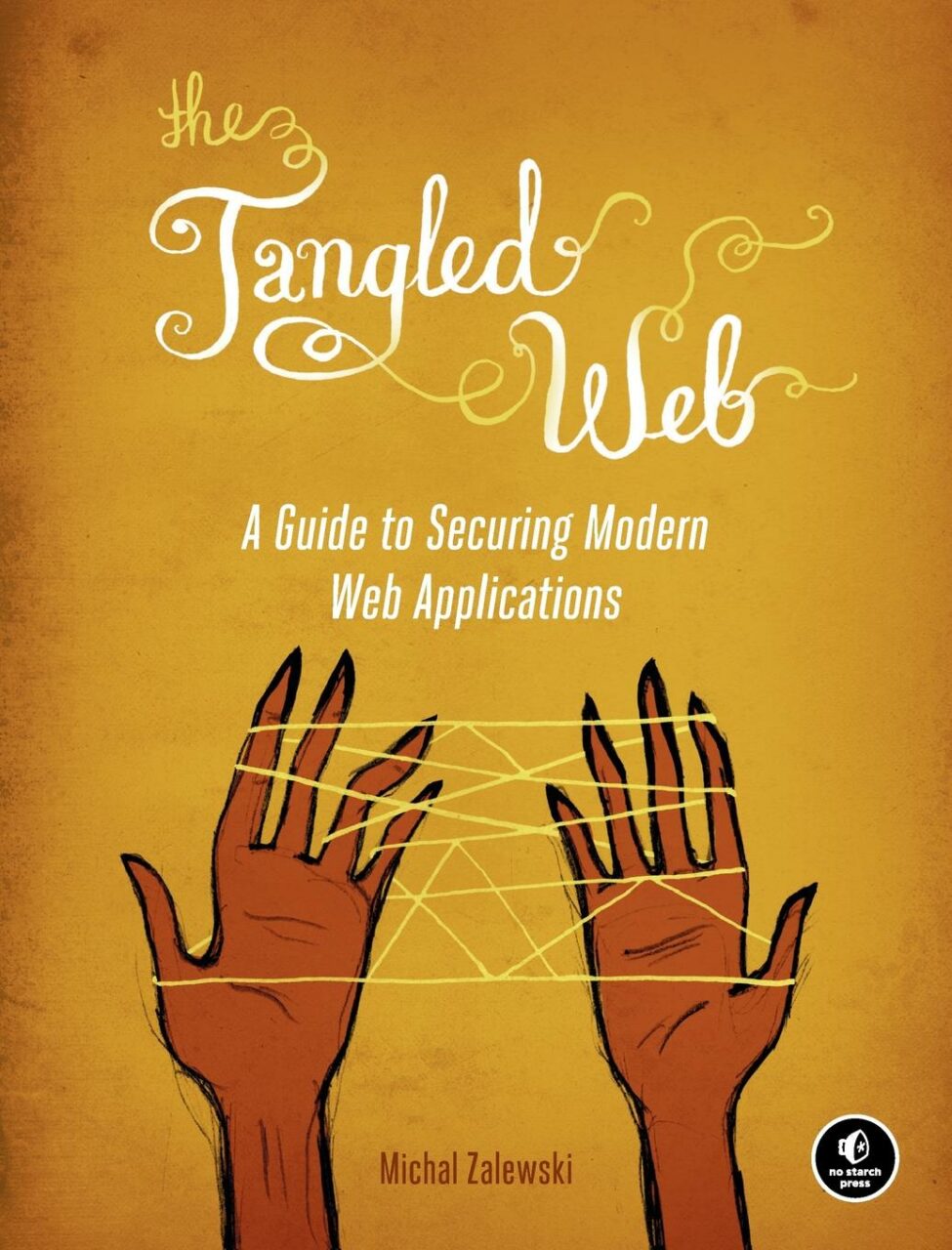 The Tangled Web: A Guide to Securing Modern Web Applications